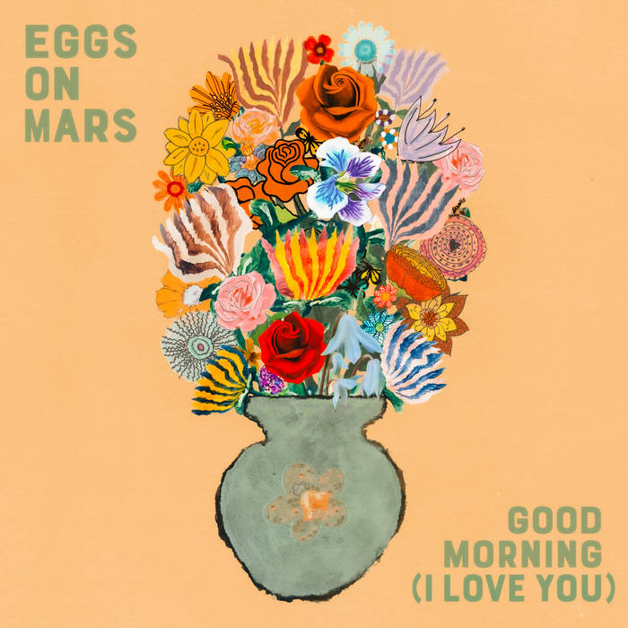 ‘Good Morning (I Love You)’ by Eggs on Mars