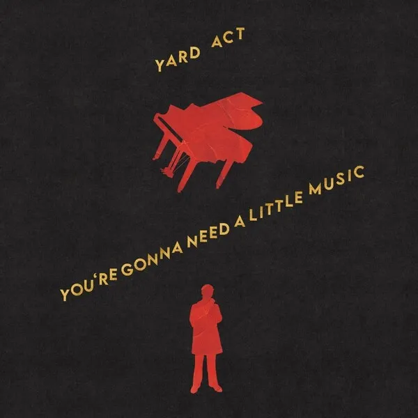 You’re Gonna Need a Little Music – Yard Act